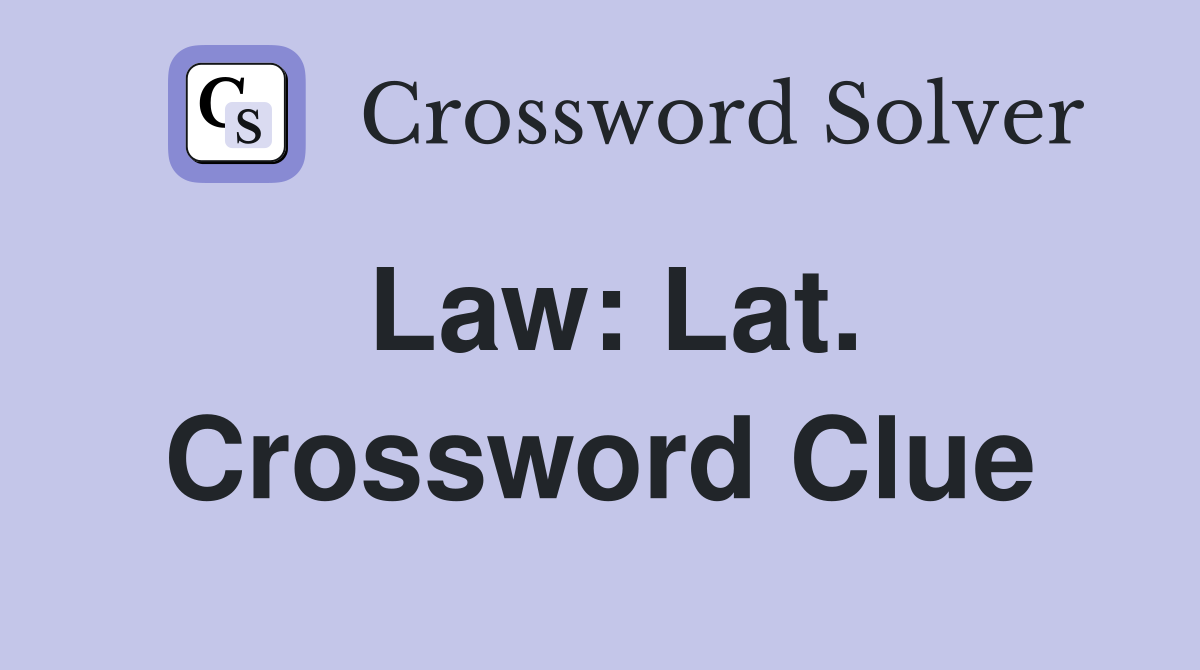 Law: Lat. Crossword Clue