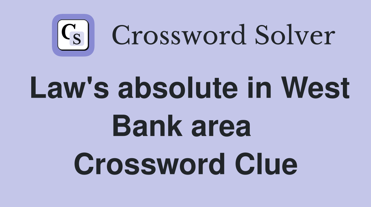 Law's absolute in West Bank area  Crossword Clue