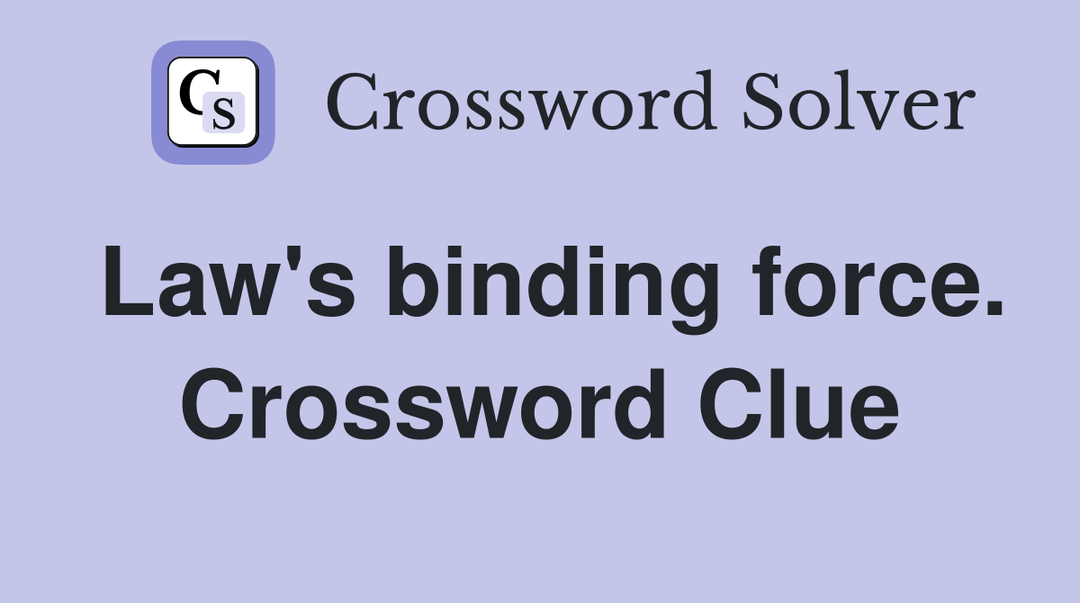 Law's binding force. Crossword Clue