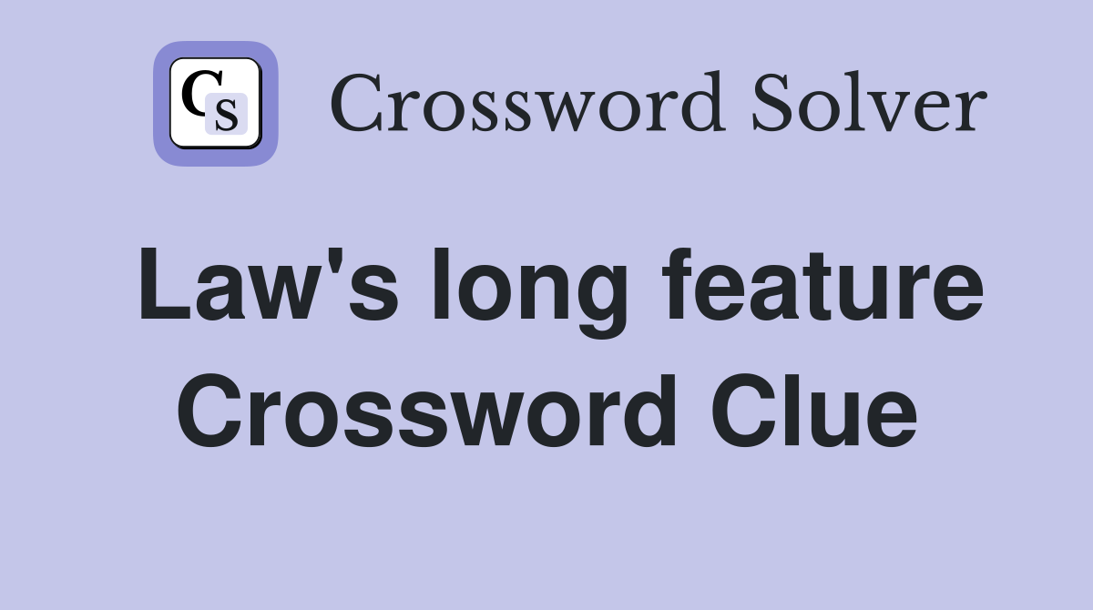 Law's long feature Crossword Clue