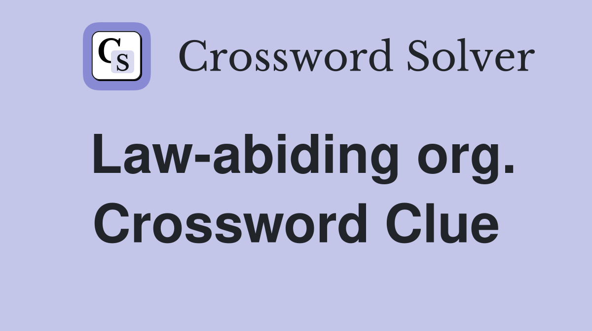 Law-abiding org. Crossword Clue