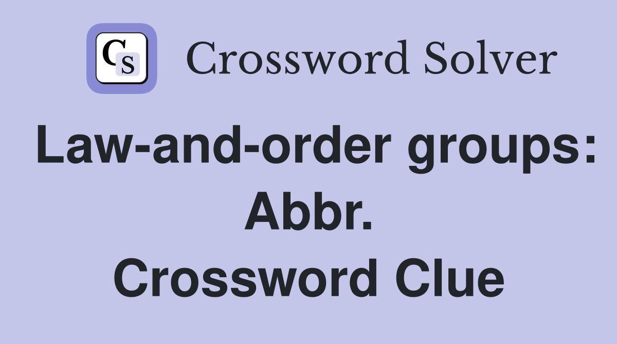 Law-and-order groups: Abbr. Crossword Clue