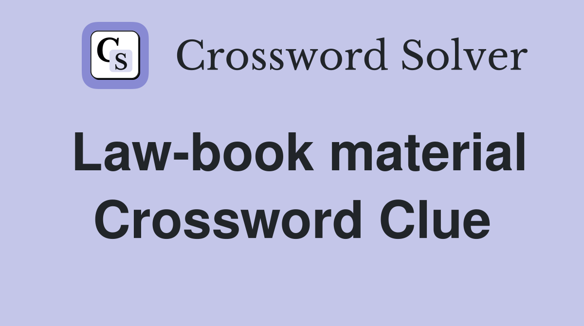 Law-book material Crossword Clue