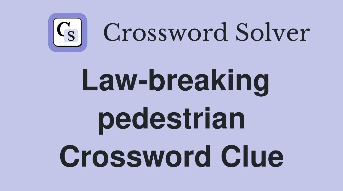 Law-breaking pedestrian Crossword Clue