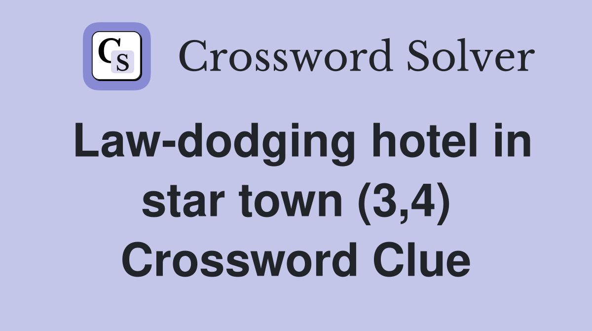 Law-dodging hotel in star town (3,4) Crossword Clue