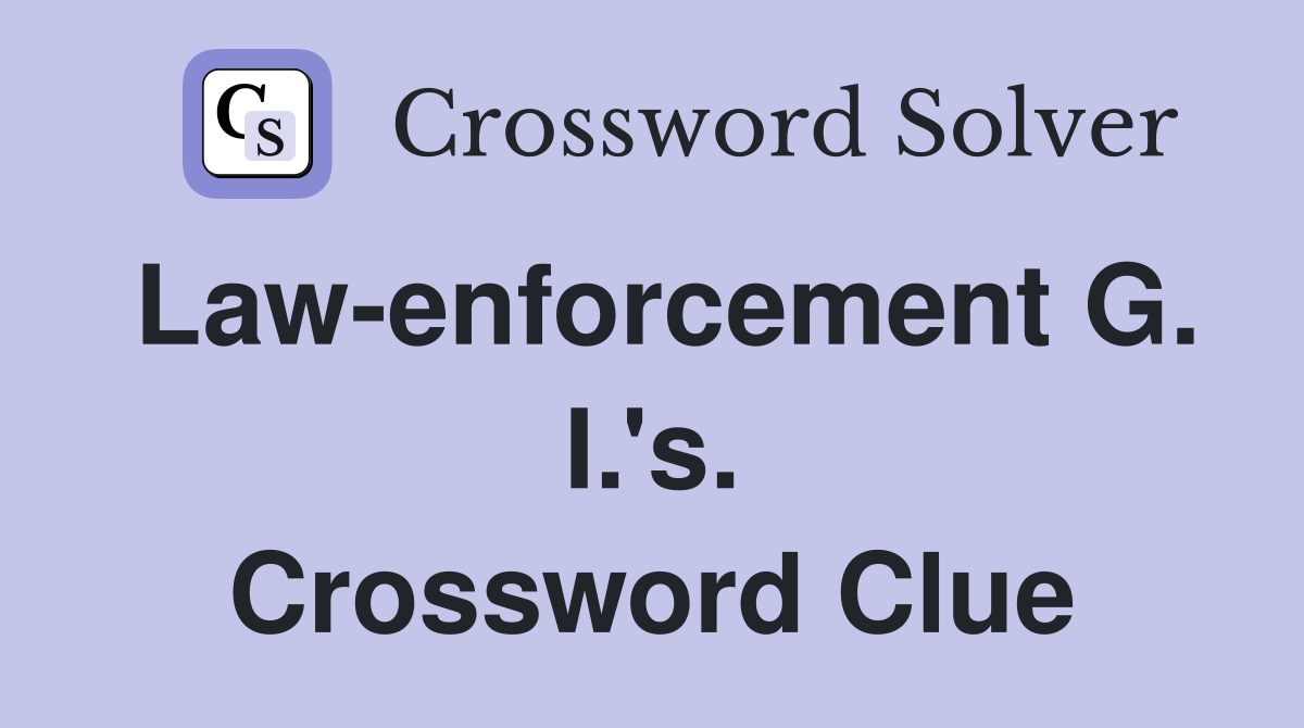 Law-enforcement G. I.'s. Crossword Clue