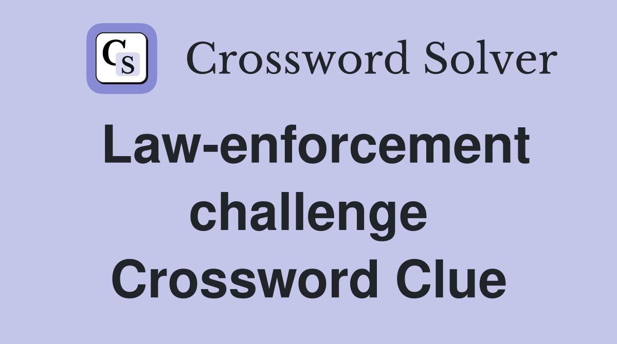 Law-enforcement challenge Crossword Clue