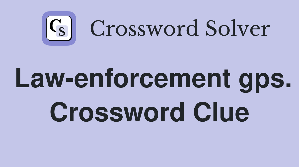 Law-enforcement gps. Crossword Clue