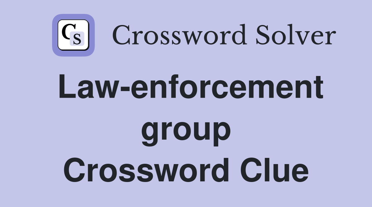 Law-enforcement group Crossword Clue