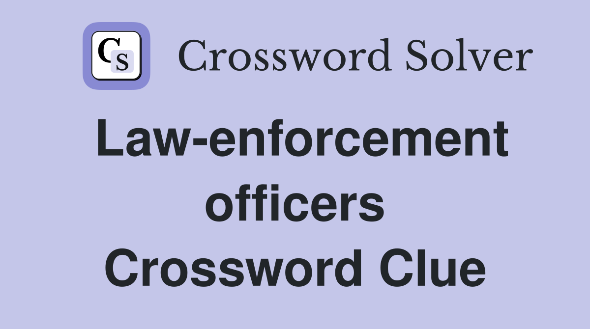 Law-enforcement officers Crossword Clue