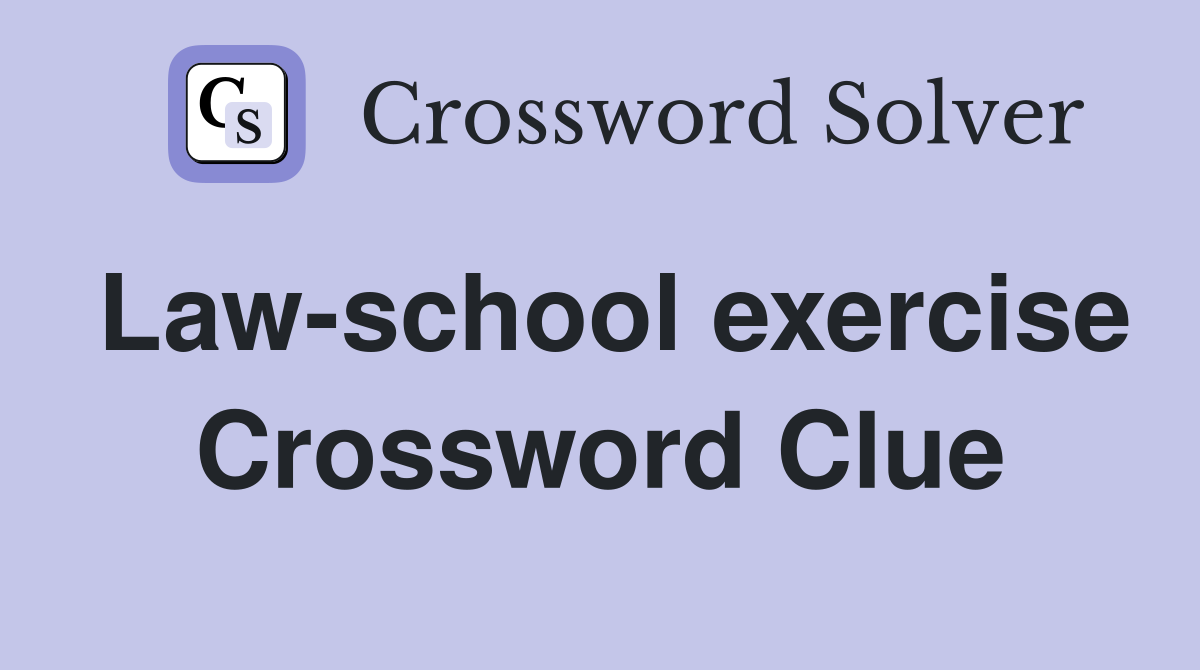 Law-school exercise Crossword Clue