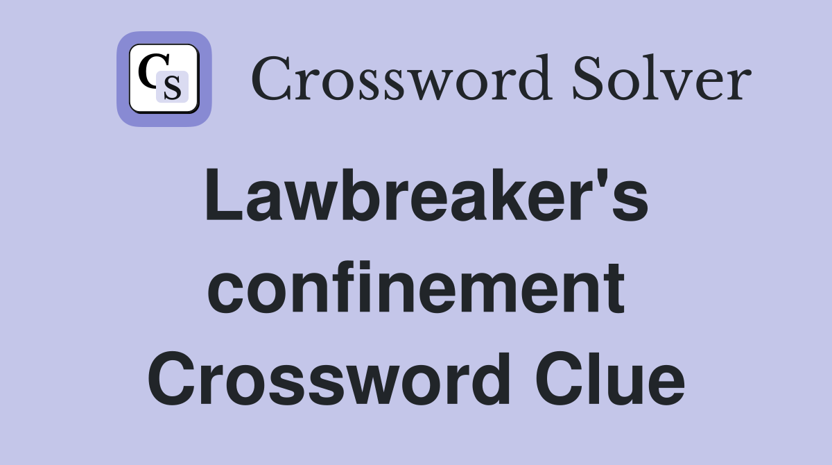 Lawbreaker's confinement Crossword Clue