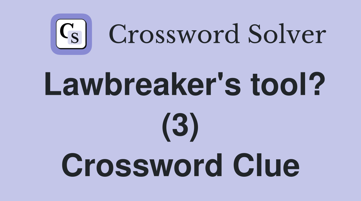 Lawbreaker's tool? (3) Crossword Clue