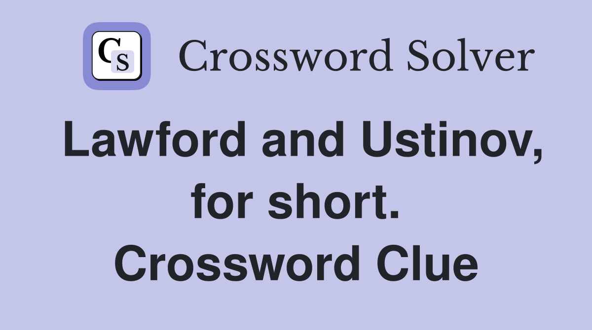 Lawford and Ustinov, for short. Crossword Clue