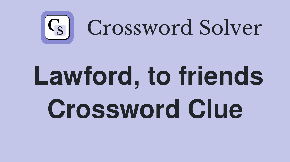 Lawford, to friends Crossword Clue