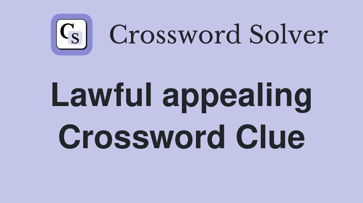Lawful appealing  Crossword Clue