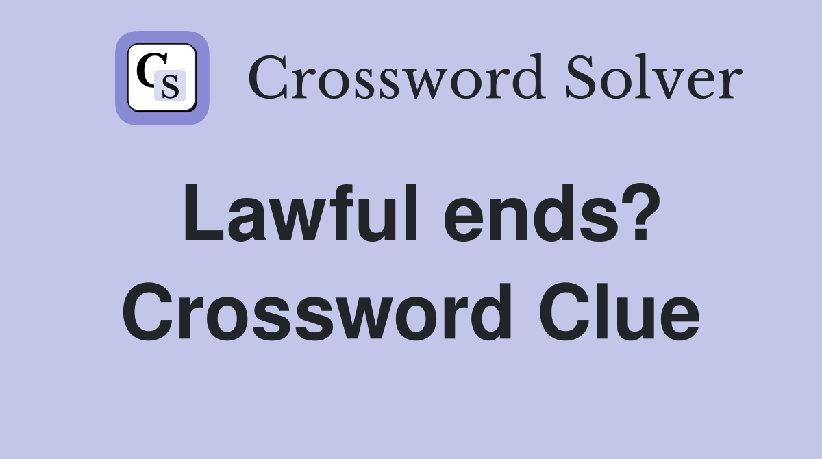 Lawful ends? Crossword Clue