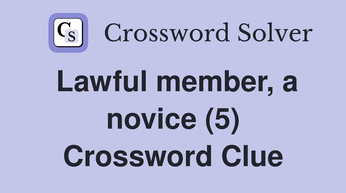 Lawful member, a novice (5) Crossword Clue