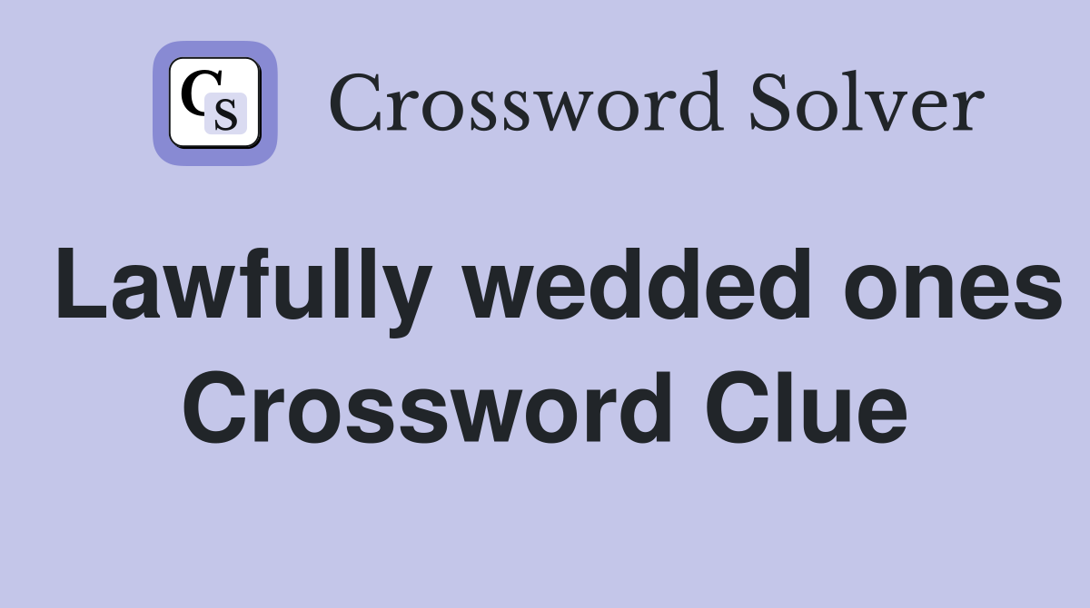 Lawfully wedded ones Crossword Clue
