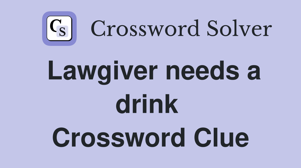 Lawgiver needs a drink  Crossword Clue