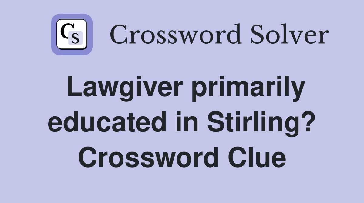 Lawgiver primarily educated in Stirling? Crossword Clue