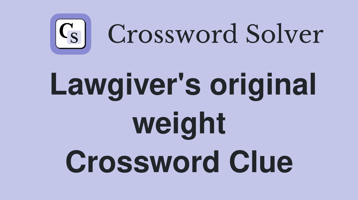 Lawgiver's original weight Crossword Clue