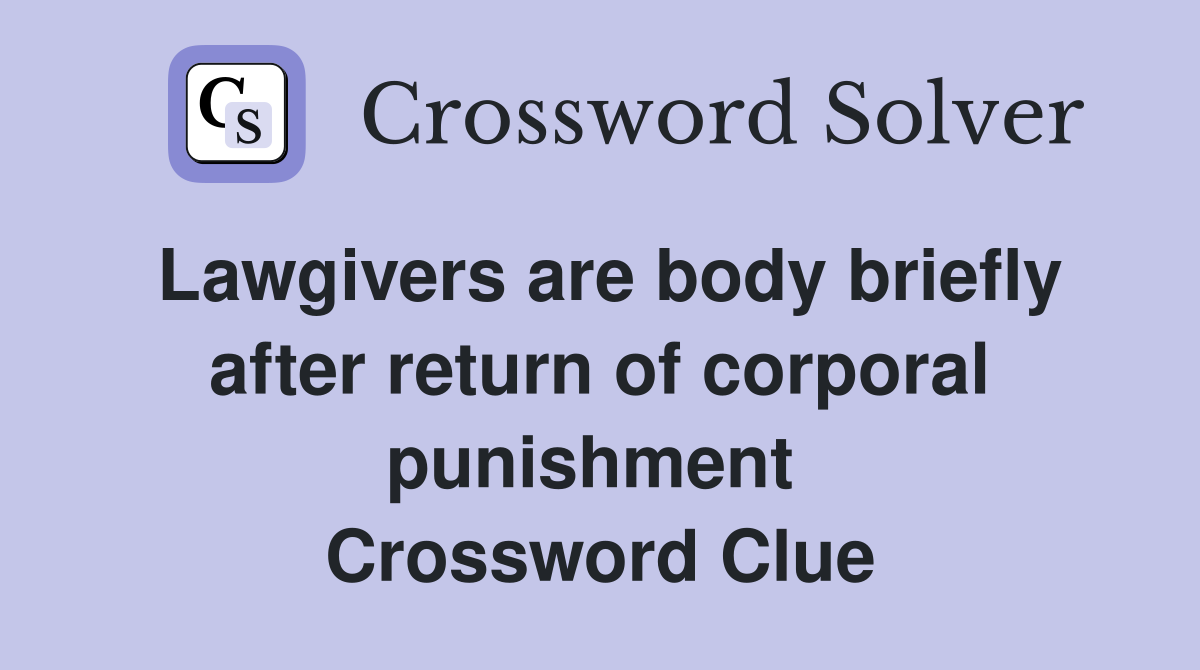 Lawgivers are body briefly after return of corporal punishment  Crossword Clue