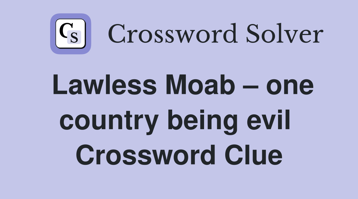 Lawless Moab – one country being evil  Crossword Clue