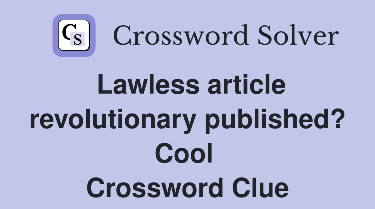Lawless article revolutionary published? Cool  Crossword Clue