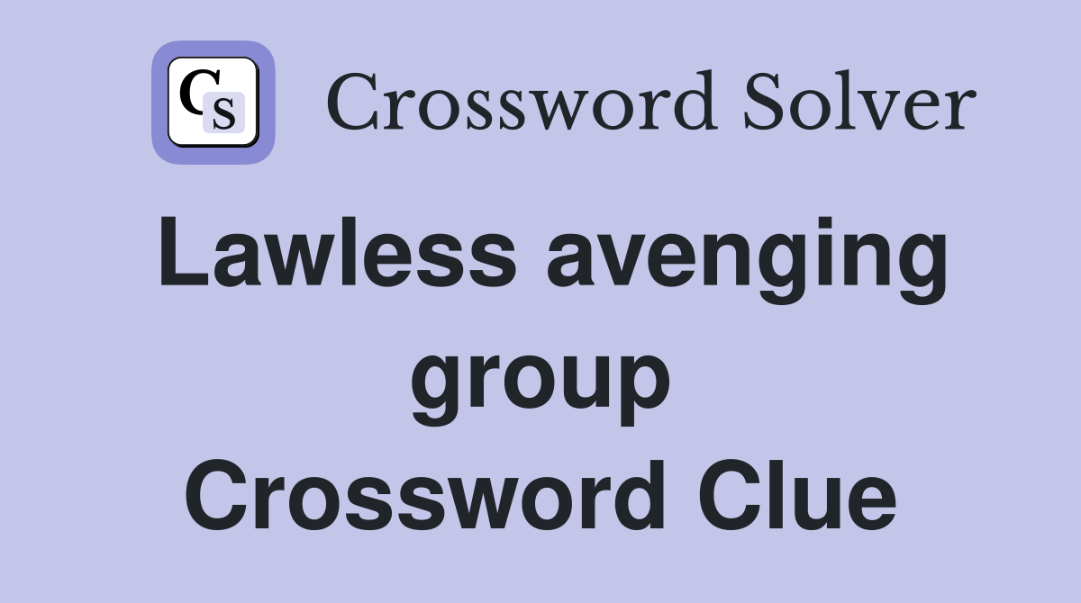 Lawless avenging group Crossword Clue