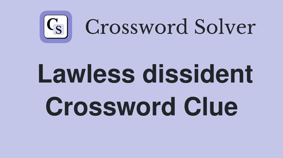 Lawless dissident Crossword Clue