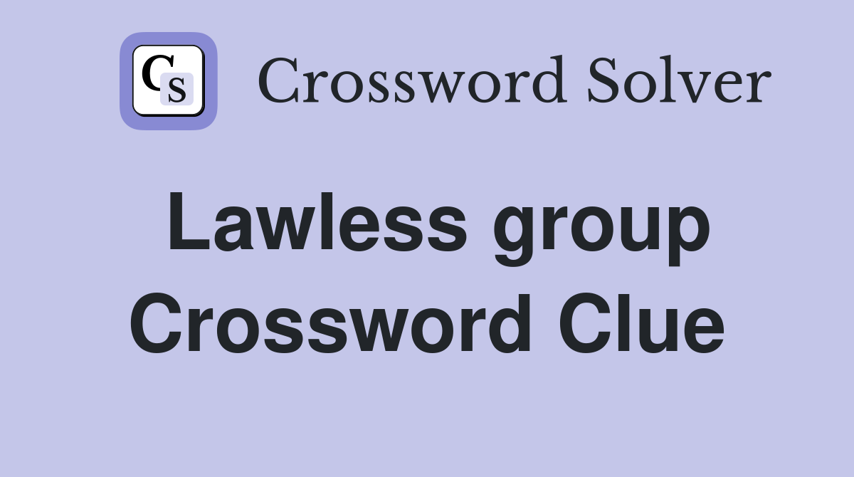 Lawless group Crossword Clue