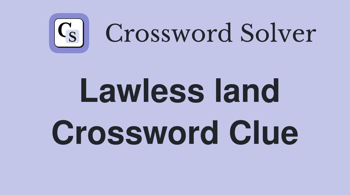 Lawless land Crossword Clue