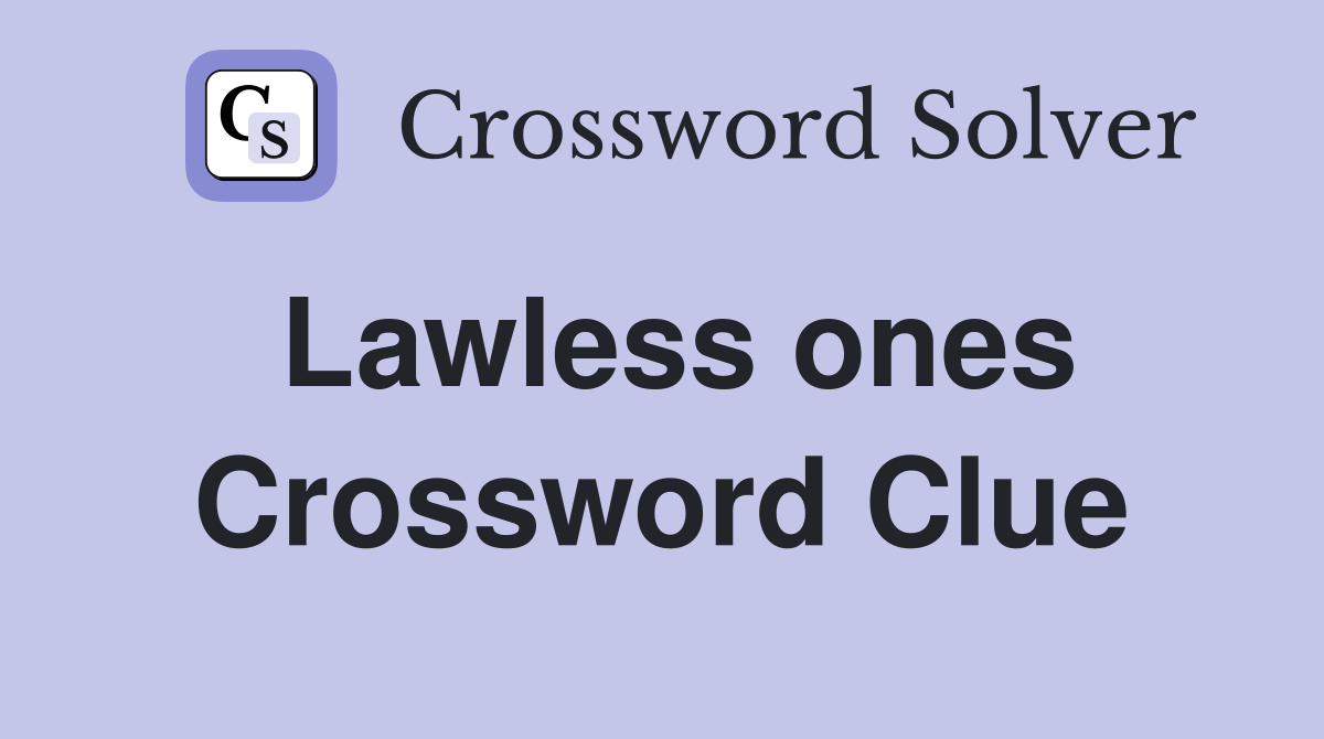Lawless ones Crossword Clue