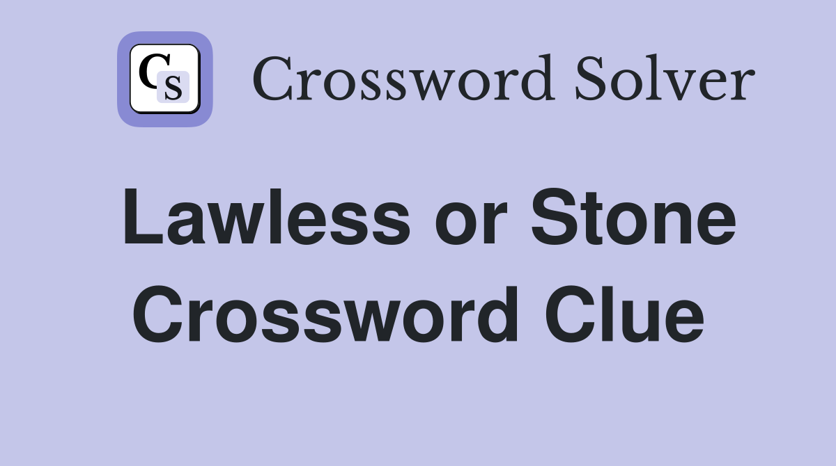 Lawless or Stone Crossword Clue