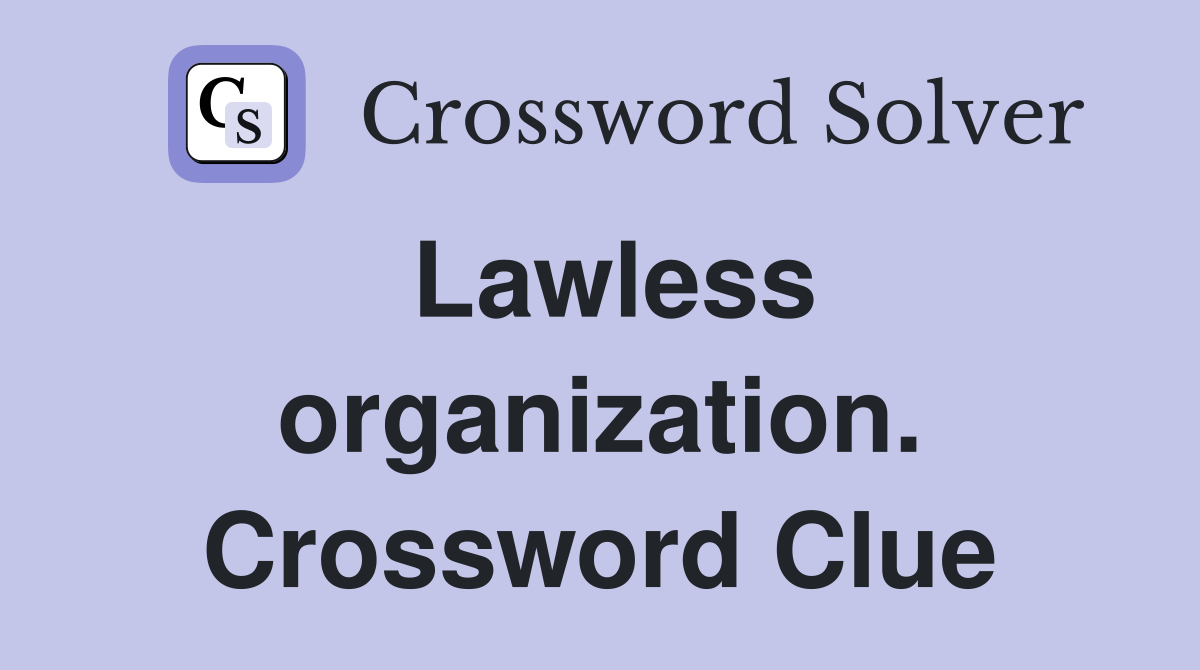 Lawless organization. Crossword Clue