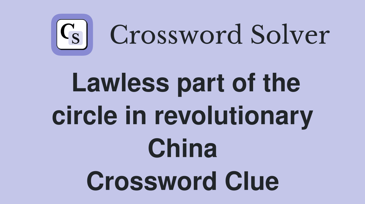 Lawless part of the circle in revolutionary China Crossword Clue