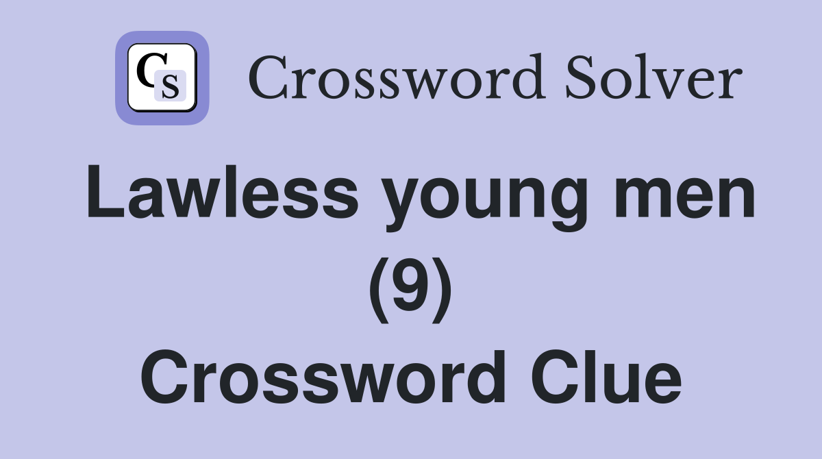 Lawless young men (9) Crossword Clue