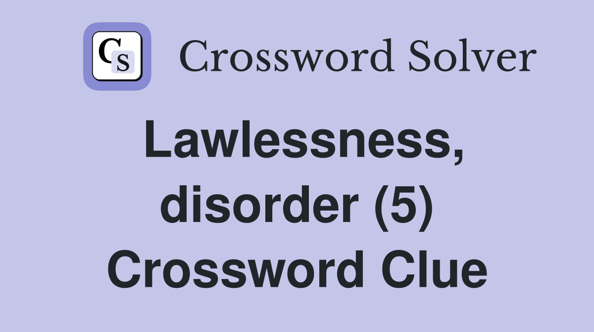 Lawlessness, disorder (5) Crossword Clue