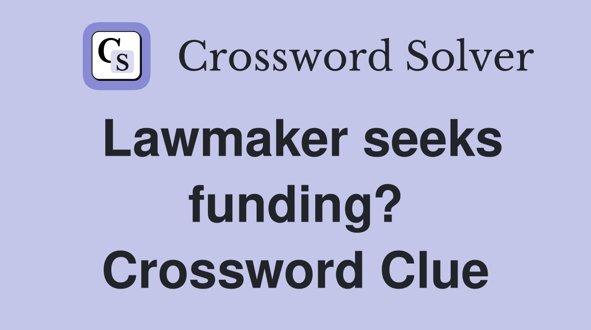 Lawmaker seeks funding? Crossword Clue