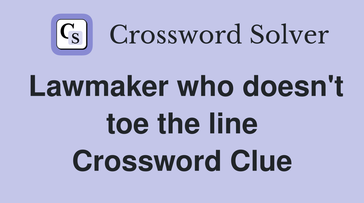 Lawmaker who doesn't toe the line Crossword Clue