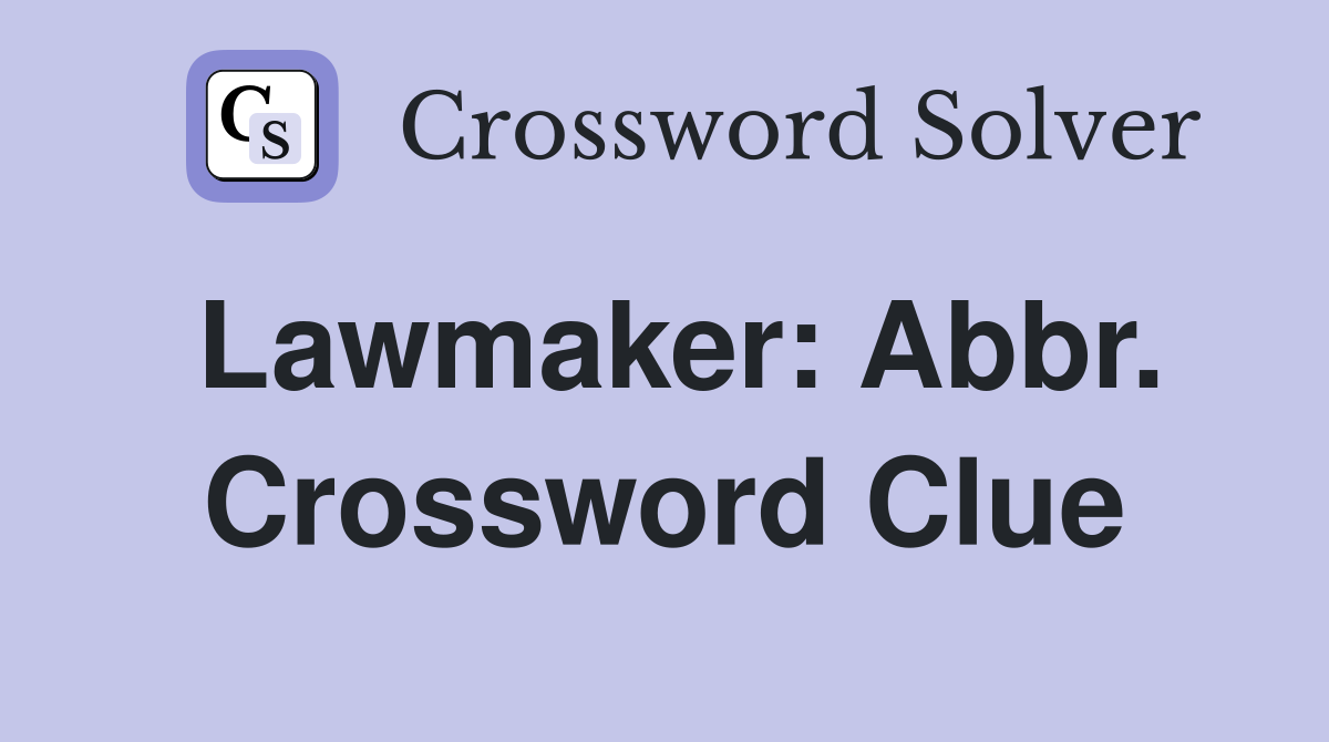 Lawmaker: Abbr. Crossword Clue