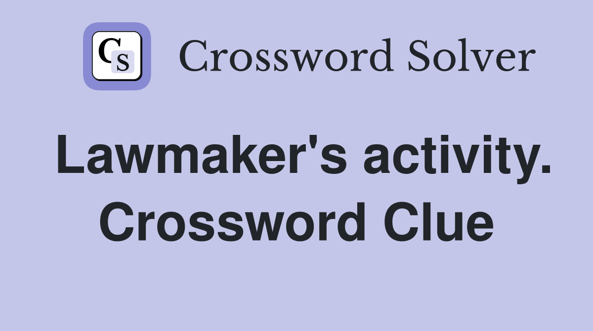 Lawmaker's activity. Crossword Clue