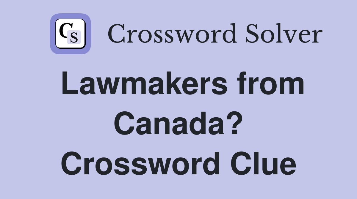 Lawmakers from Canada? Crossword Clue
