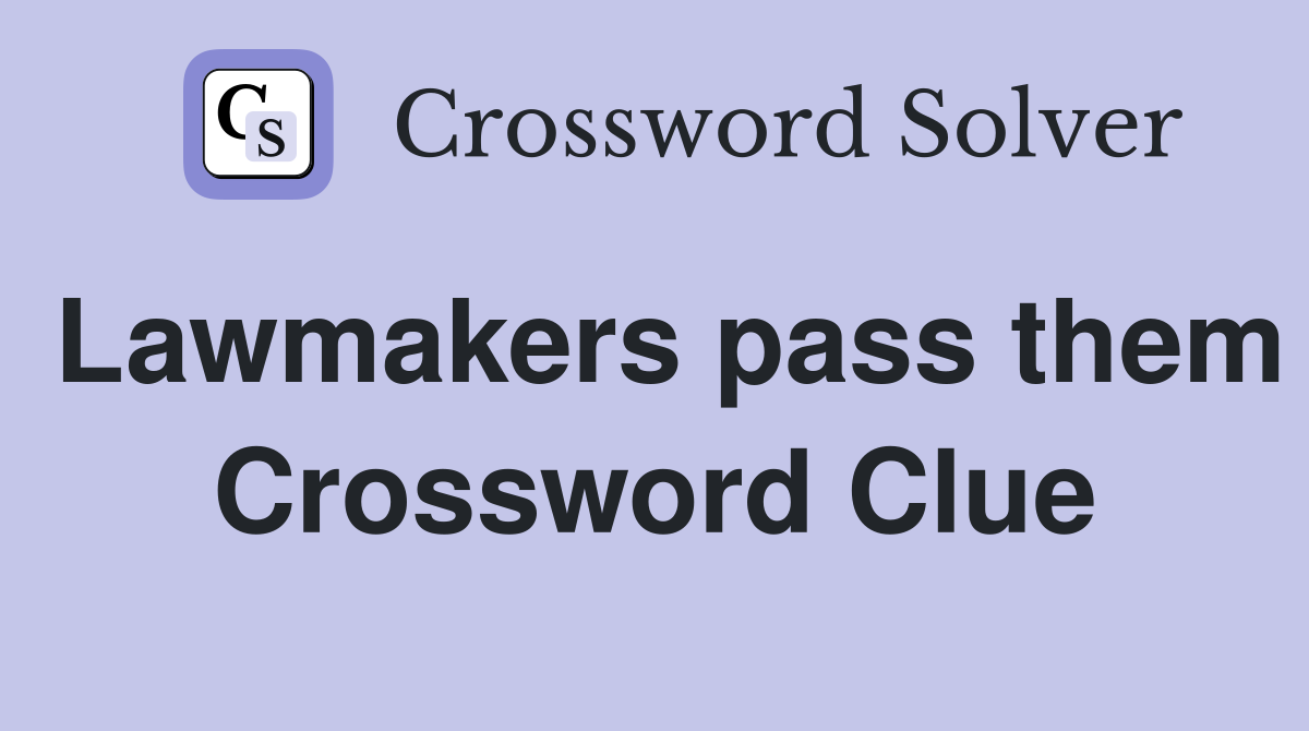 Lawmakers pass them Crossword Clue