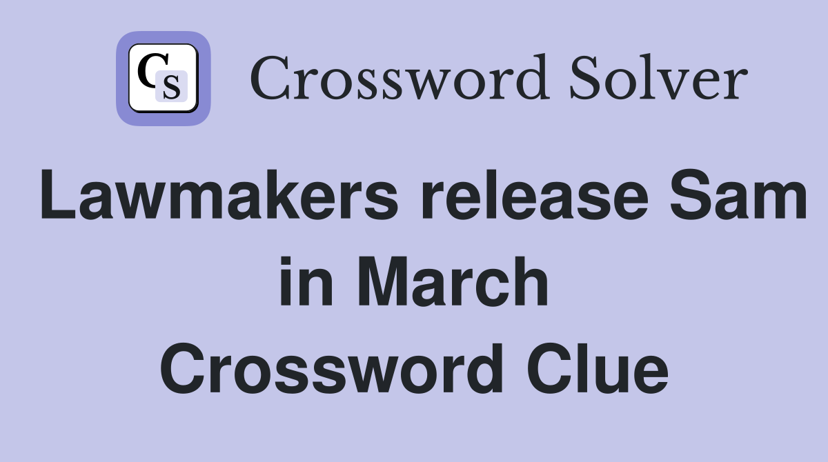 Lawmakers release Sam in March Crossword Clue