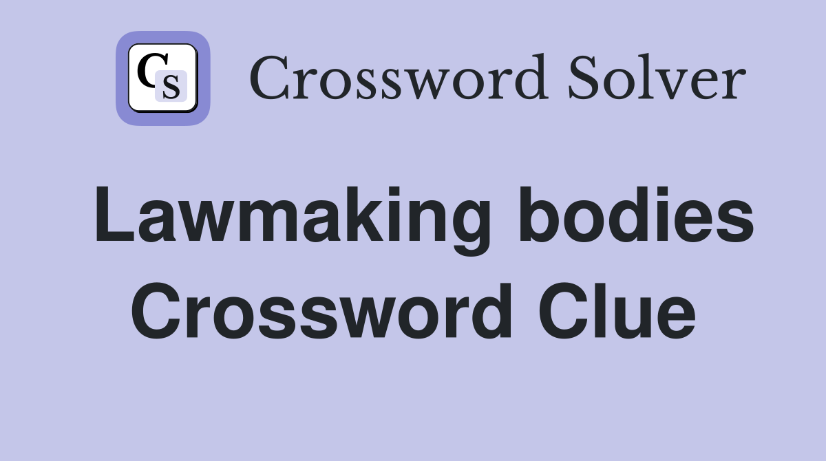 Lawmaking bodies Crossword Clue