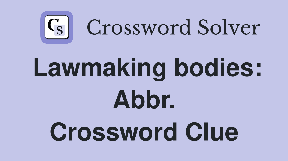 Lawmaking bodies: Abbr. Crossword Clue