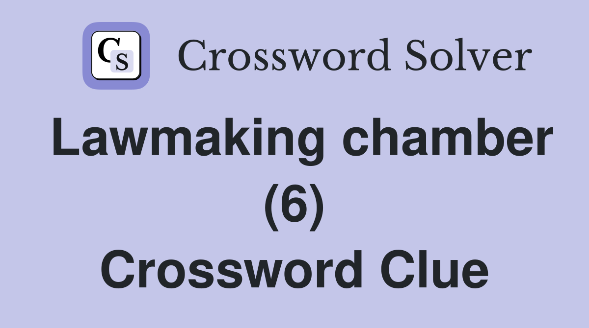 Lawmaking chamber (6) Crossword Clue