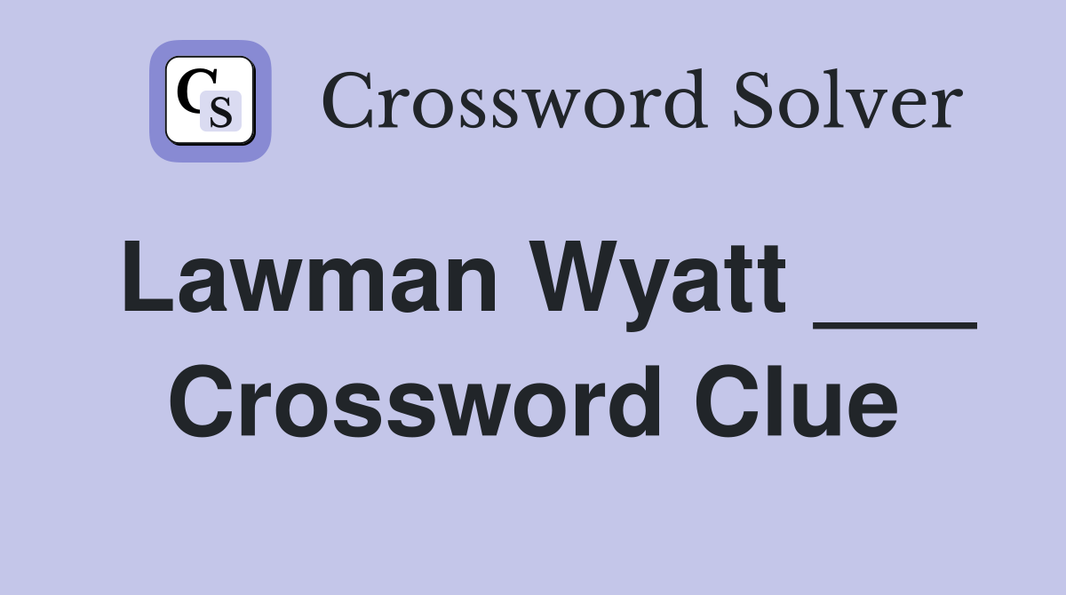 Lawman Wyatt ___ Crossword Clue